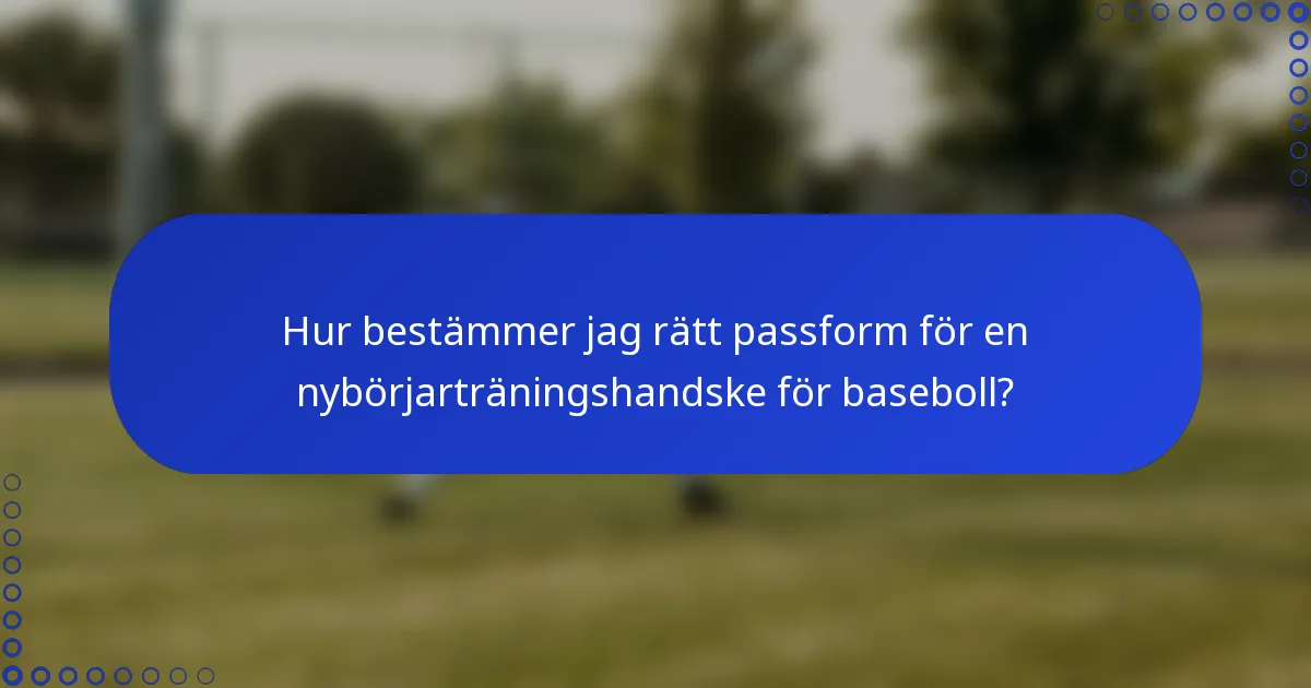 Hur bestämmer jag rätt passform för en nybörjarträningshandske för baseboll?