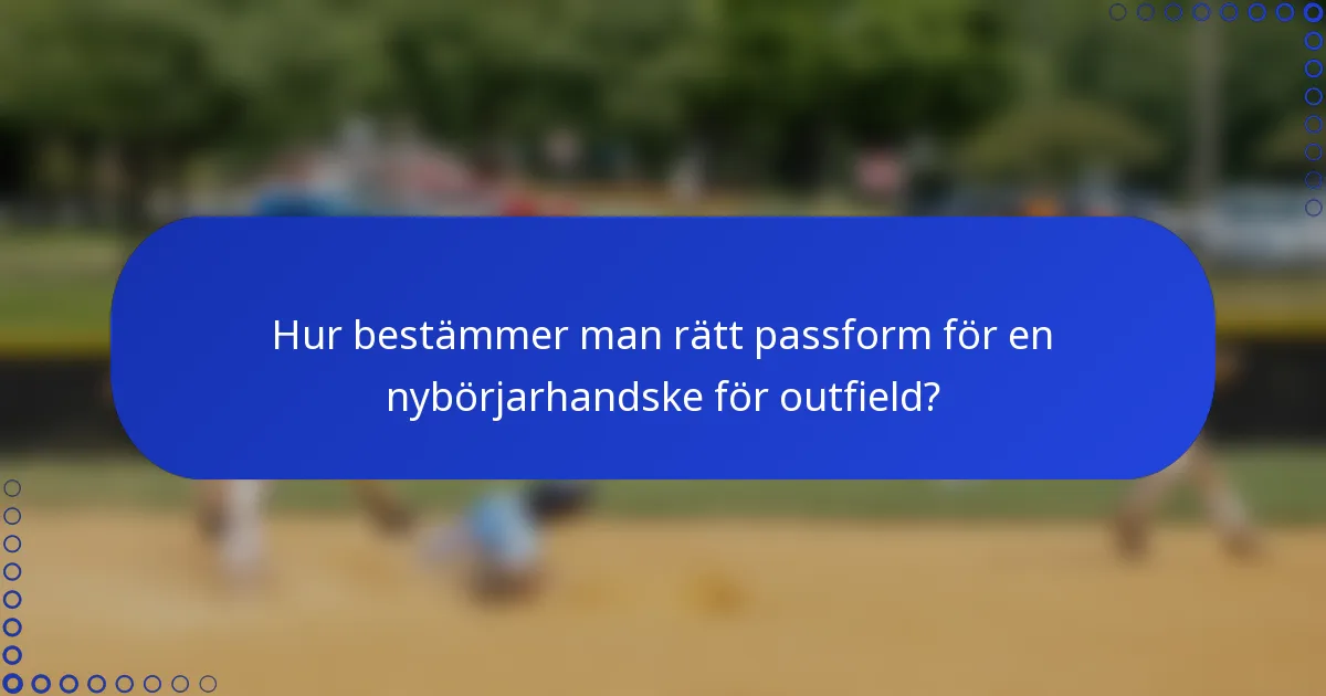 Hur bestämmer man rätt passform för en nybörjarhandske för outfield?