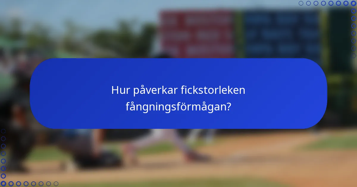 Hur påverkar fickstorleken fångningsförmågan?
