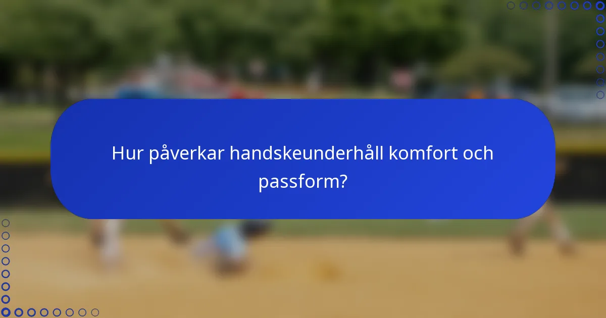 Hur påverkar handskeunderhåll komfort och passform?