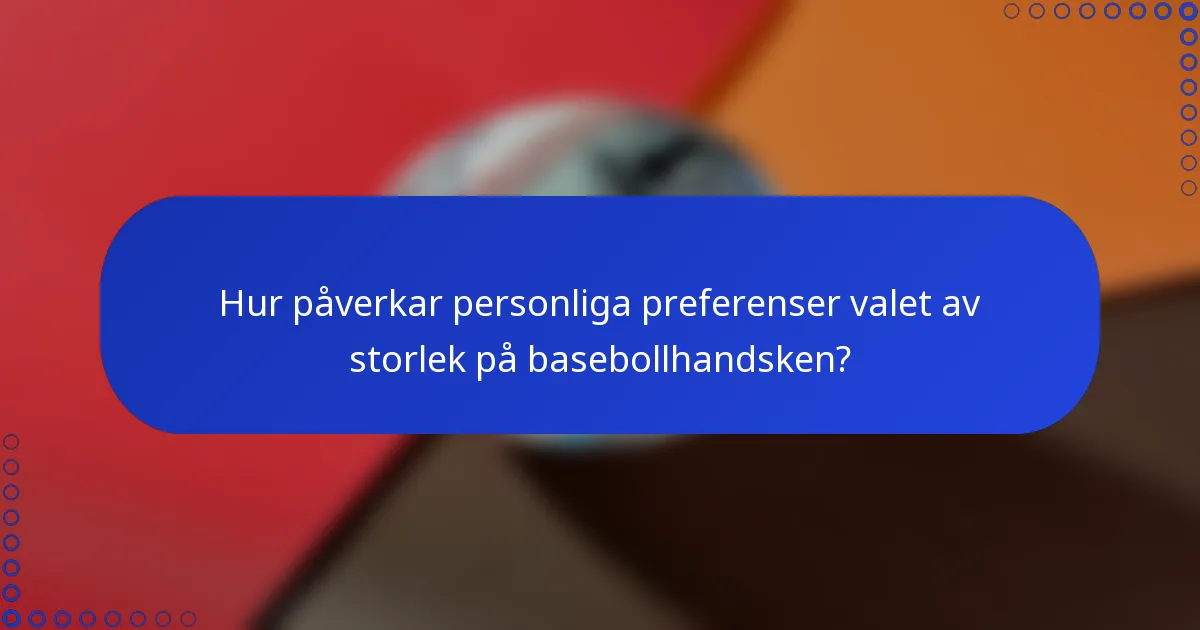 Hur påverkar personliga preferenser valet av storlek på basebollhandsken?