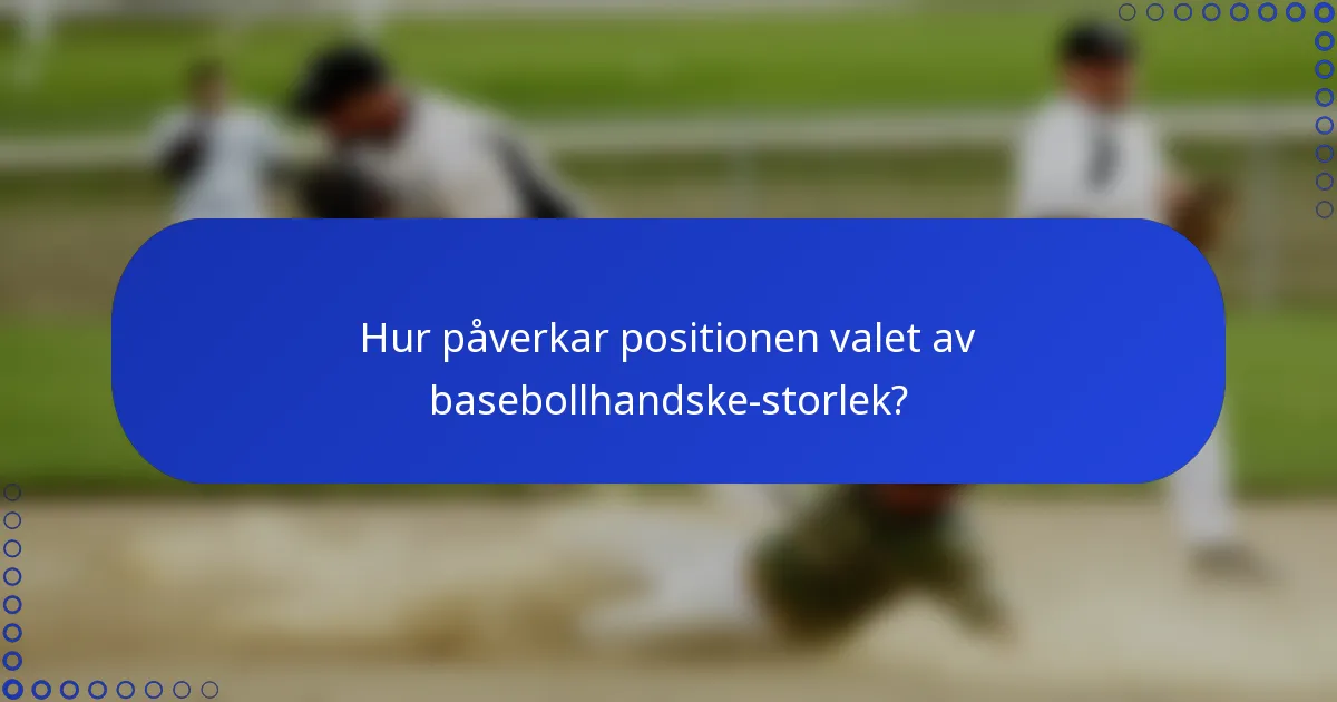 Hur påverkar positionen valet av basebollhandske-storlek?