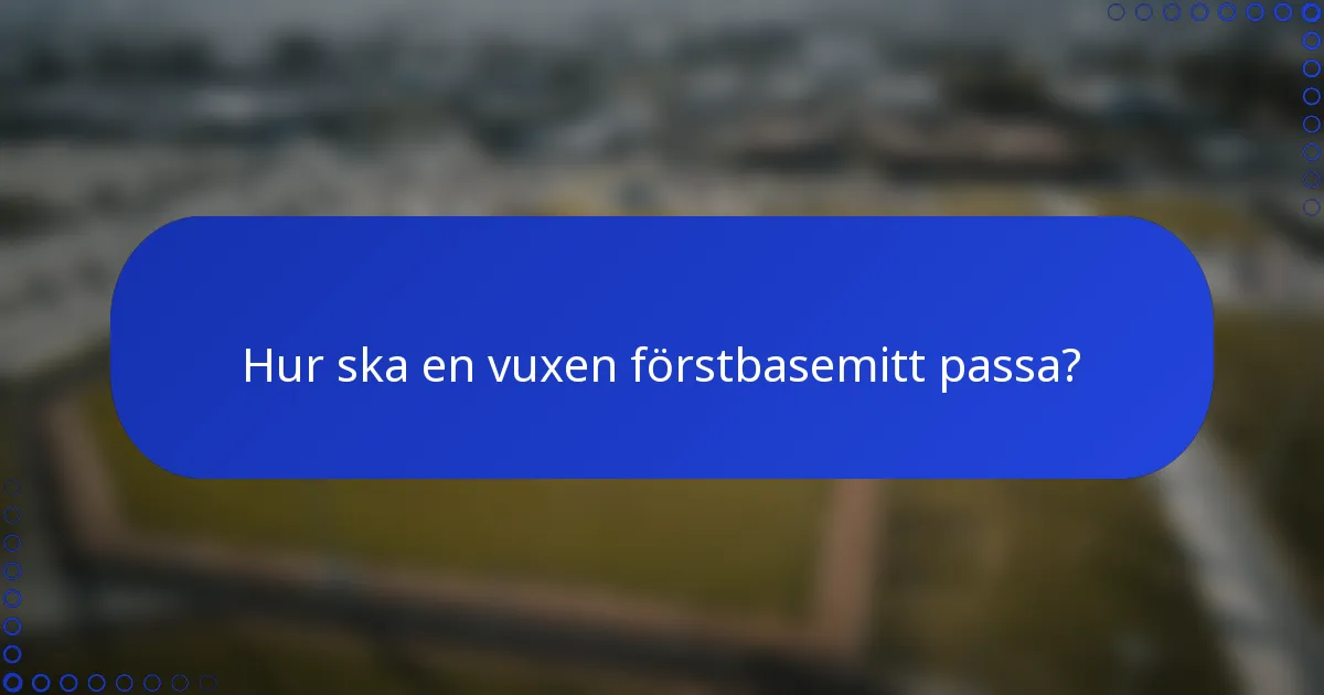 Hur ska en vuxen förstbasemitt passa?