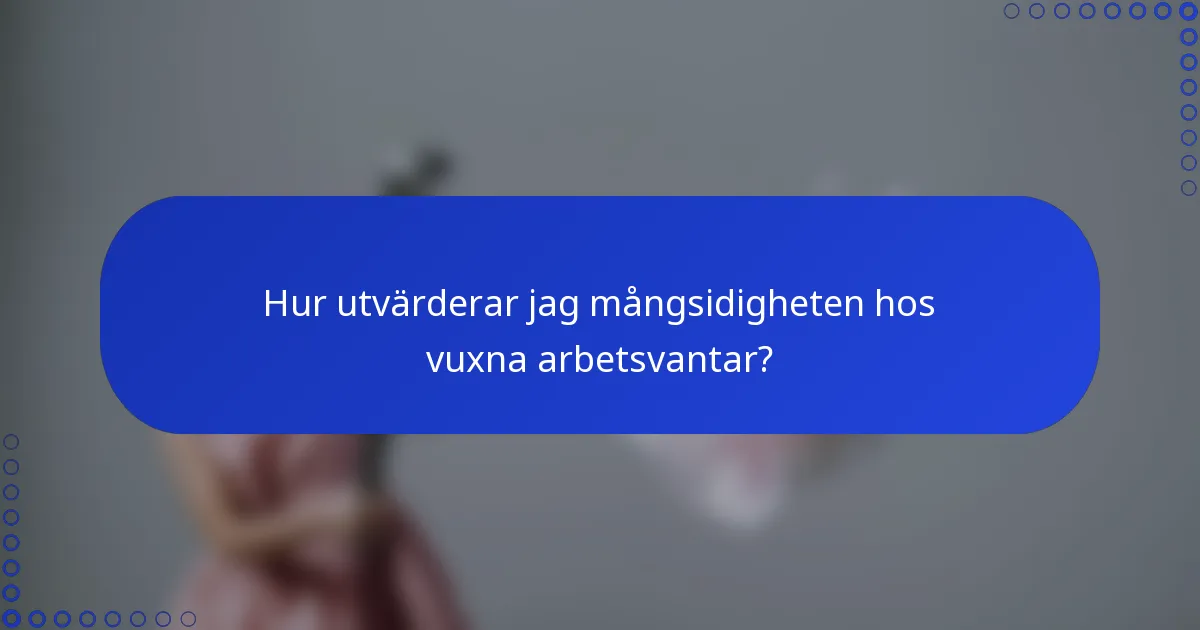 Hur utvärderar jag mångsidigheten hos vuxna arbetsvantar?