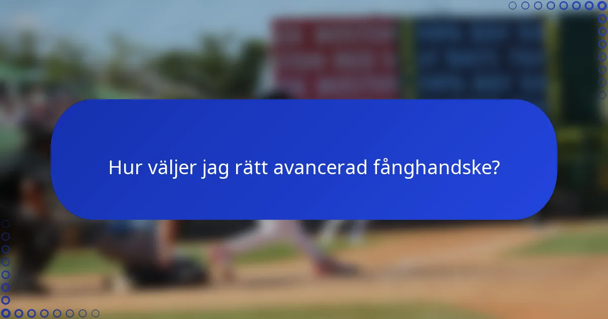 Hur väljer jag rätt avancerad fånghandske?
