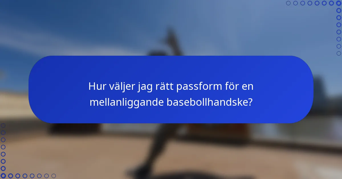 Hur väljer jag rätt passform för en mellanliggande basebollhandske?