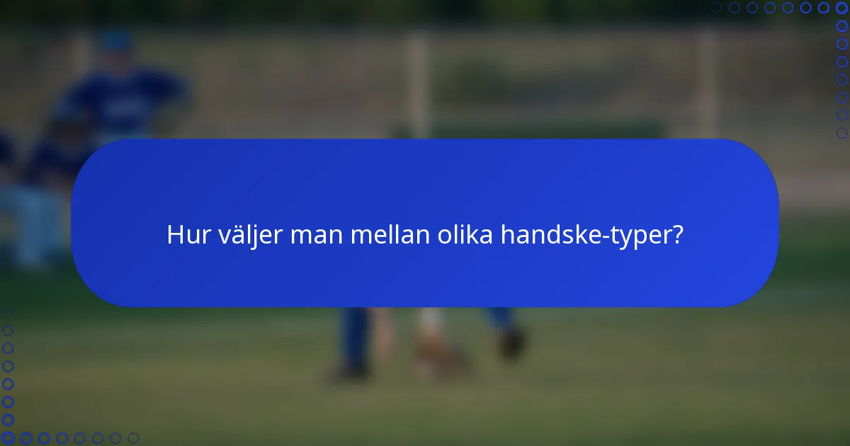 Hur väljer man mellan olika handske-typer?