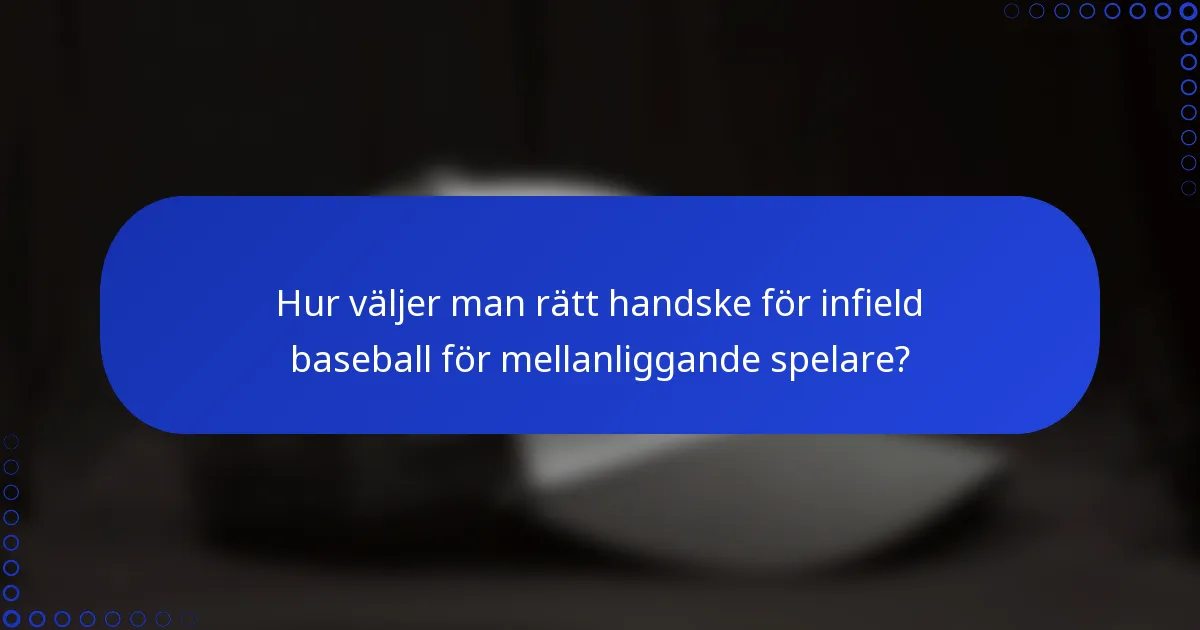 Hur väljer man rätt handske för infield baseball för mellanliggande spelare?