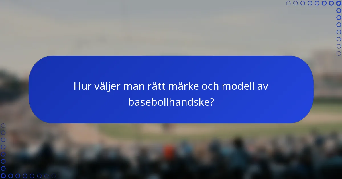 Hur väljer man rätt märke och modell av basebollhandske?