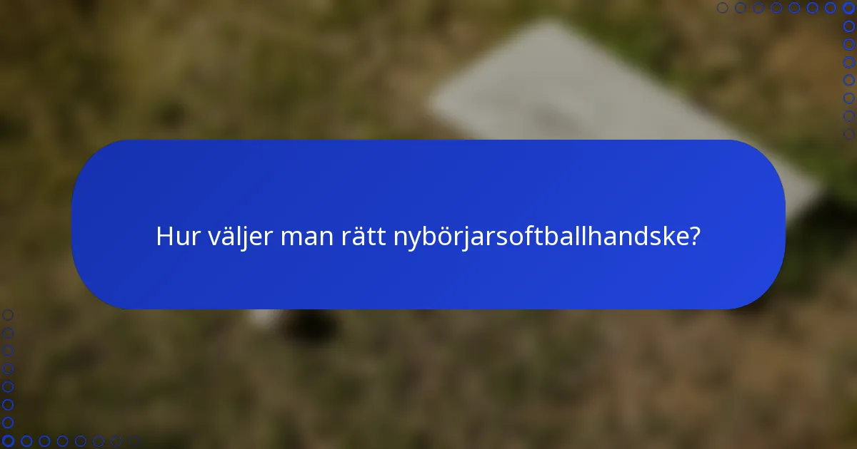 Hur väljer man rätt nybörjarsoftballhandske?