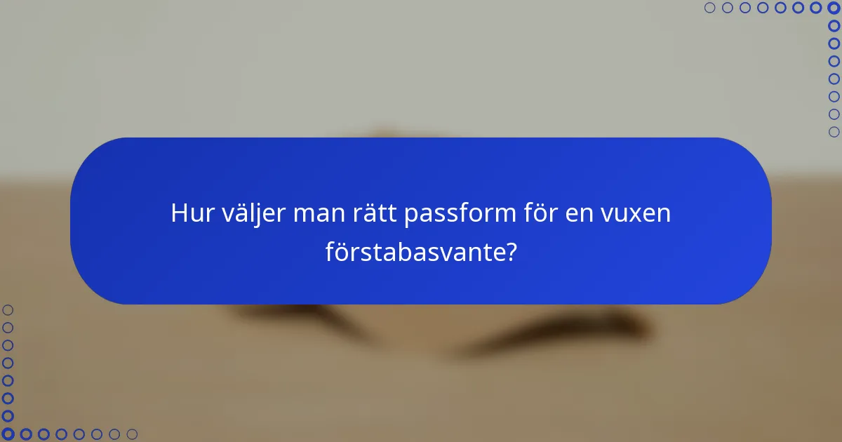 Hur väljer man rätt passform för en vuxen förstabasvante?