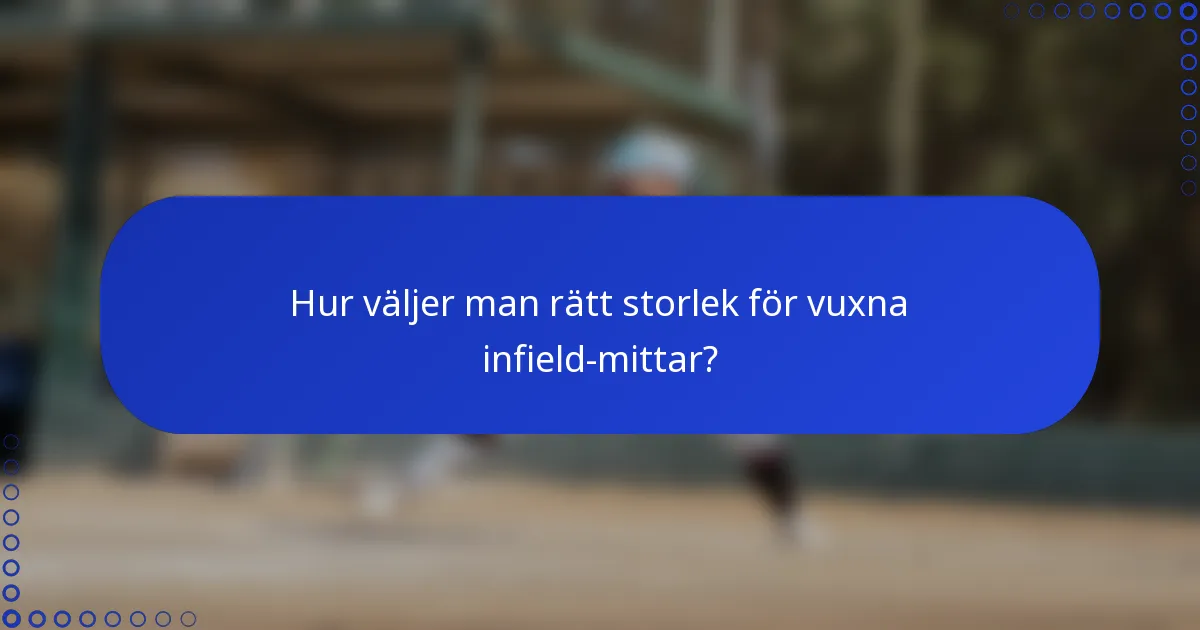 Hur väljer man rätt storlek för vuxna infield-mittar?