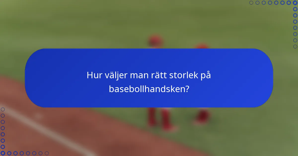 Hur väljer man rätt storlek på basebollhandsken?