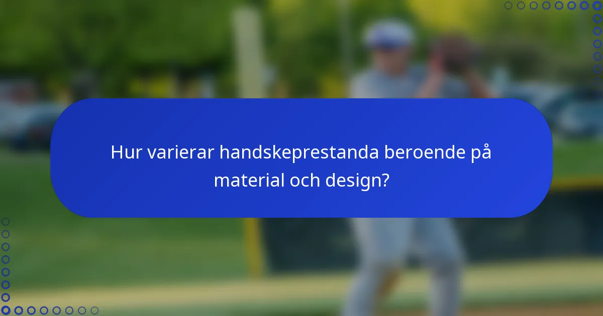 Hur varierar handskeprestanda beroende på material och design?