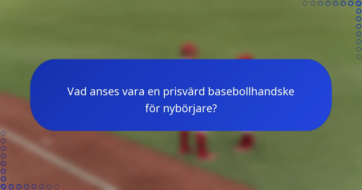 Vad anses vara en prisvärd basebollhandske för nybörjare?