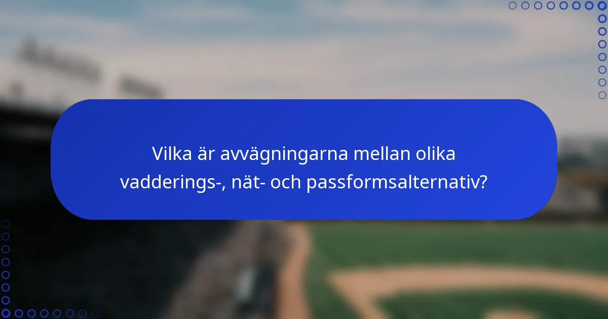 Vilka är avvägningarna mellan olika vadderings-, nät- och passformsalternativ?