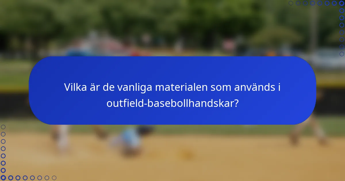 Vilka är de vanliga materialen som används i outfield-basebollhandskar?