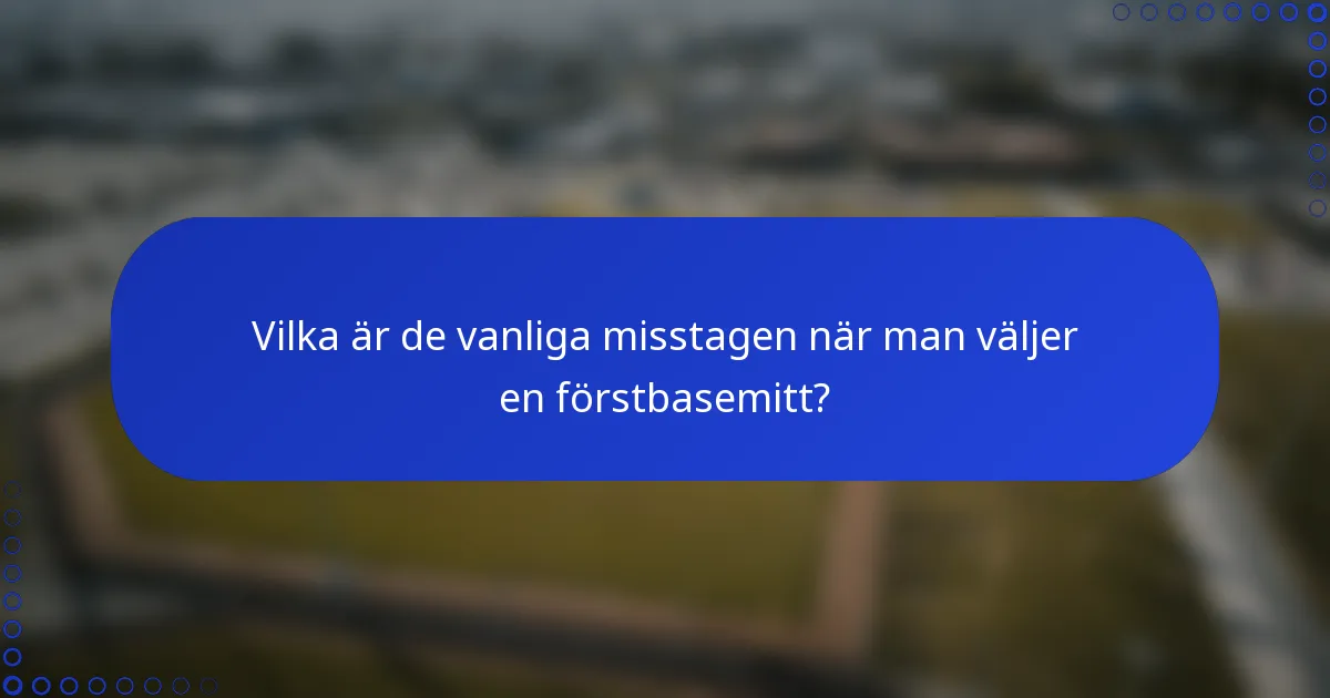 Vilka är de vanliga misstagen när man väljer en förstbasemitt?