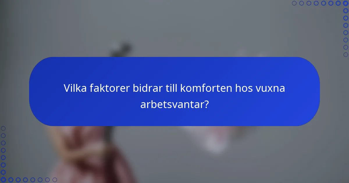 Vilka faktorer bidrar till komforten hos vuxna arbetsvantar?