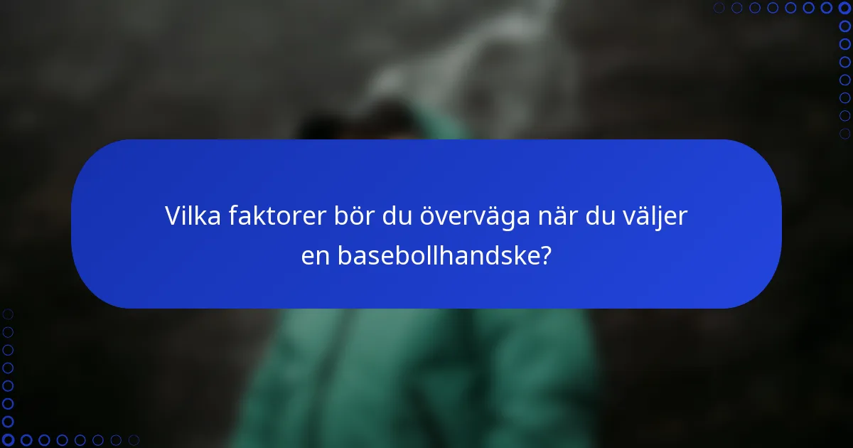 Vilka faktorer bör du överväga när du väljer en basebollhandske?