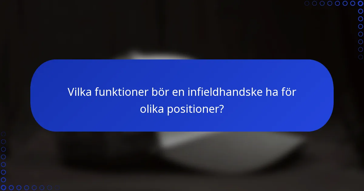 Vilka funktioner bör en infieldhandske ha för olika positioner?