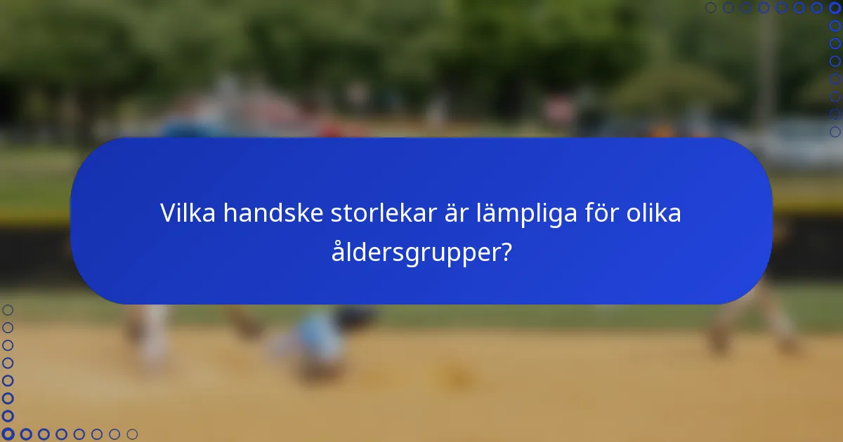 Vilka handske storlekar är lämpliga för olika åldersgrupper?