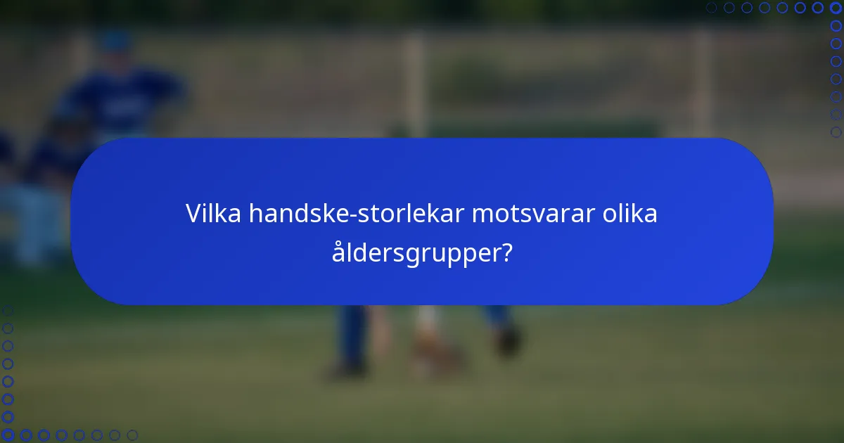Vilka handske-storlekar motsvarar olika åldersgrupper?