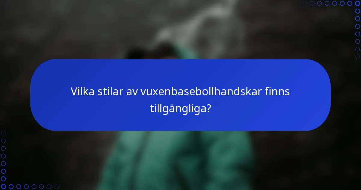 Vilka stilar av vuxenbasebollhandskar finns tillgängliga?