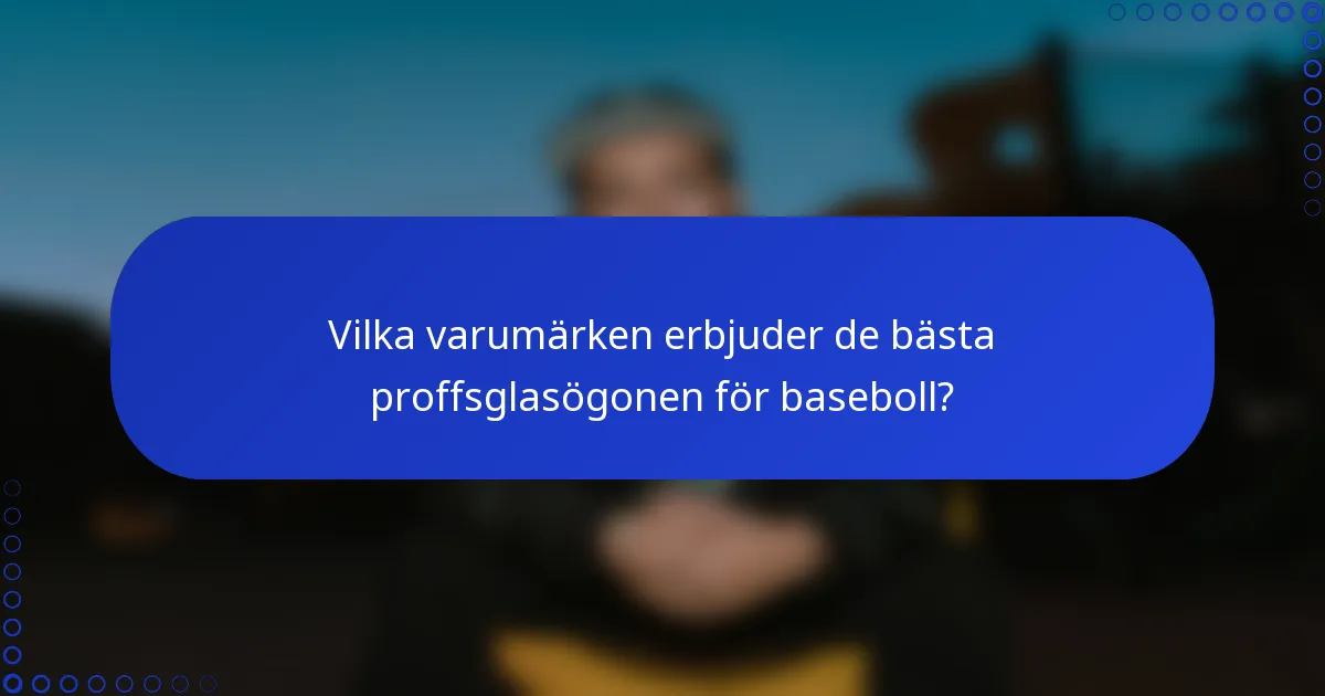 Vilka varumärken erbjuder de bästa proffsglasögonen för baseboll?