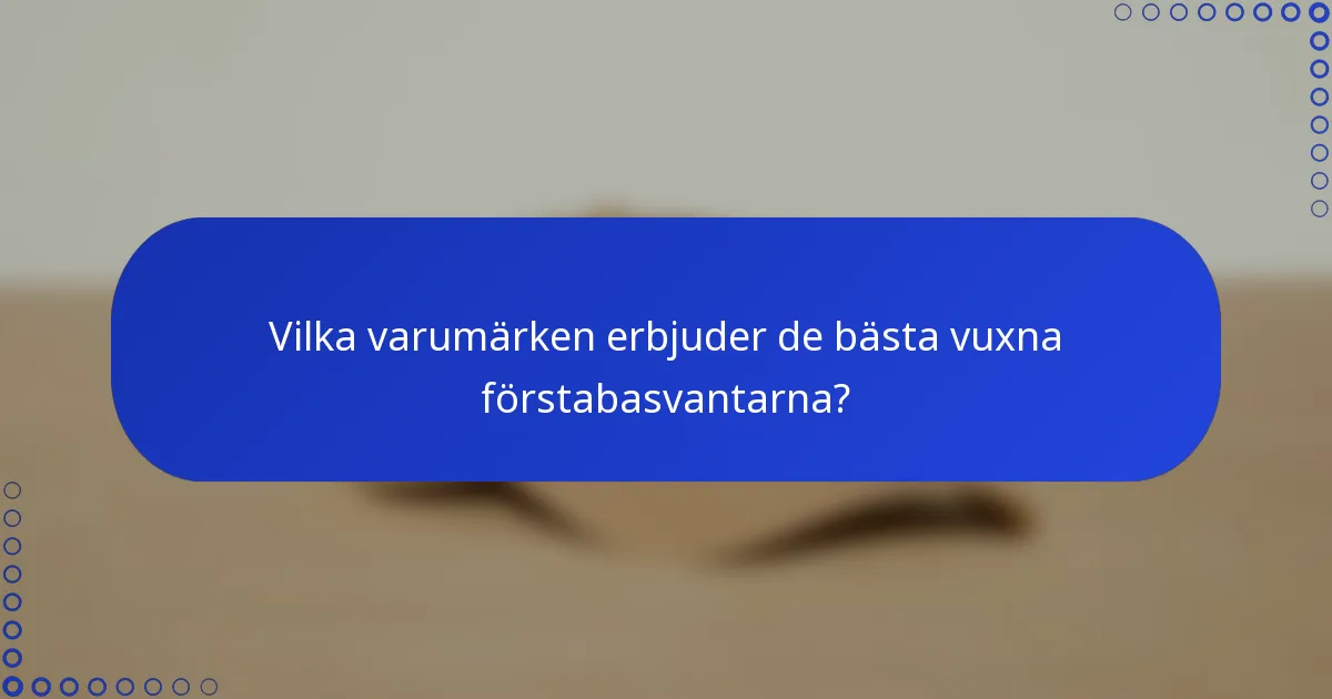 Vilka varumärken erbjuder de bästa vuxna förstabasvantarna?